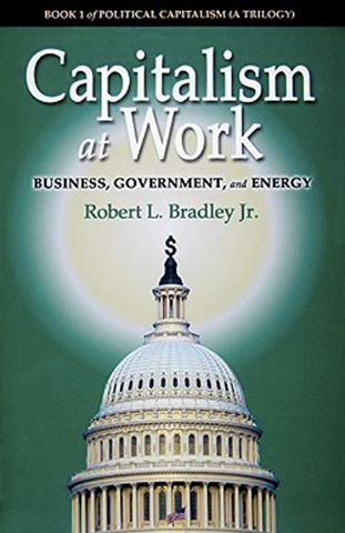 Capitalism at Work by Robert L. Bradley, Enron, Political Capitalism A Trilogy